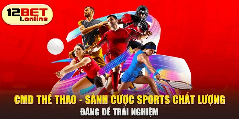 CMD Thể Thao - Sảnh cược Sports chất lượng đáng để trải nghiệm