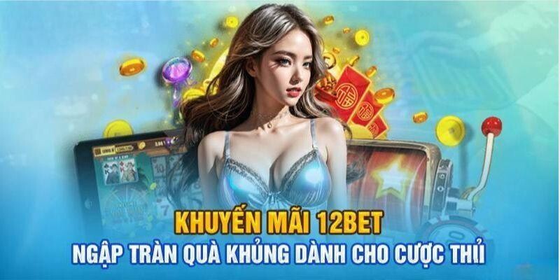 Đôi nét tổng thể về khuyến mãi 12BET Đôi nét tổng thể về khuyến mãi 12BET