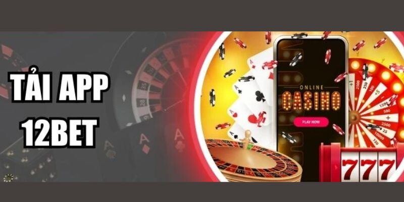 Khám phá sơ lược về tải app 12BET Khám phá sơ lược về tải app 12BET