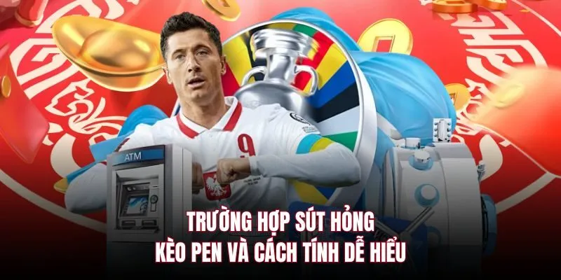 Trường hợp sút hỏng kèo pen và cách tính dễ hiểu