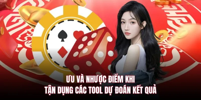 Ưu và nhược điểm khi tận dụng các tool dự đoán kết quả
